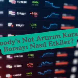 Moody's kredi notu artırımı borsayı nasıletkiler