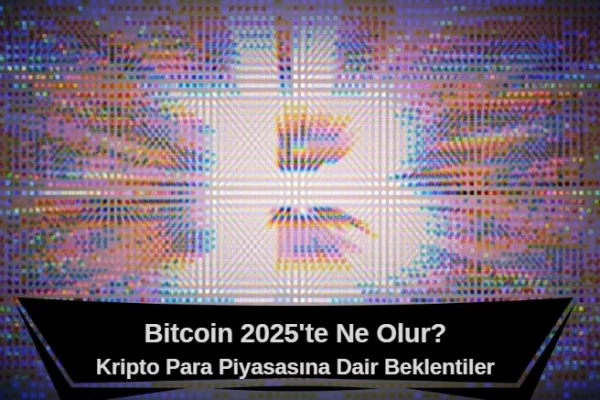 105 Bin Doları Aşan Bitcoin ve Kripto Piyasasında 2025 Beklentileri