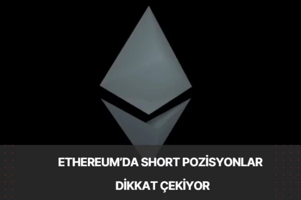 Ethereum’da Kısa (Short) Pozisyonlardaki Artış Dikkat Çekiyor