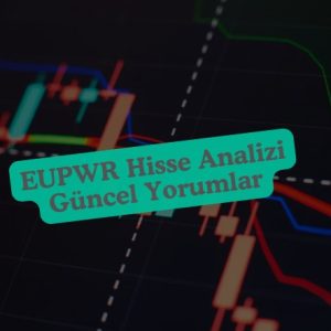 EUPWR hisse analizi, güncel europower enerji yorumlrı