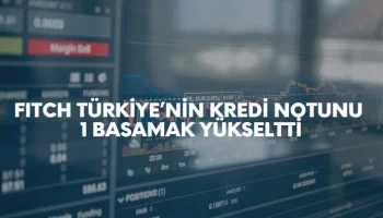 Fitch Türkiye'nin kredi notunu yükseltti