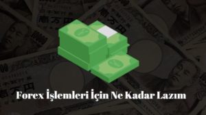 forex işlemleri için ne kadar para lazım