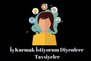 iş kurmak istiyorum diyenlere tavsiyeler