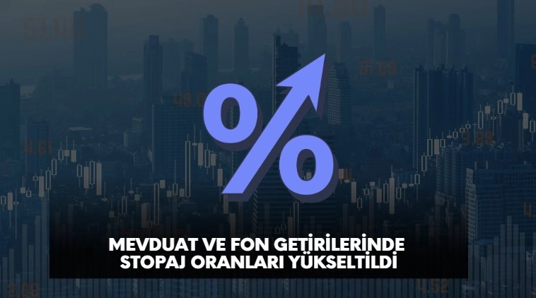 stopaj oranları artırıldı, mevduat ve fon getirilerinde stopaj yükseltildi.