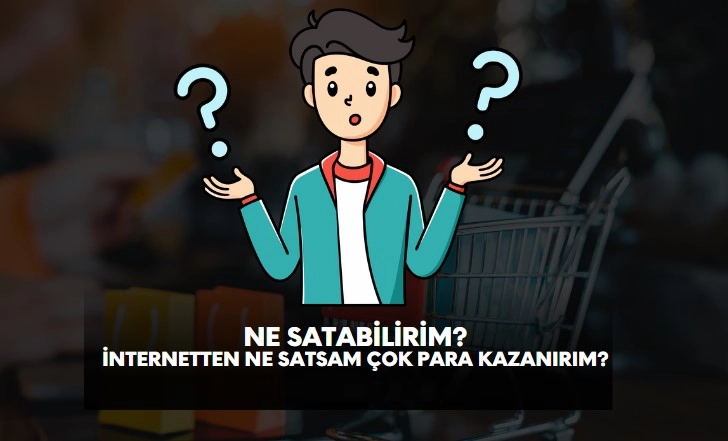 ne satabilirim, ne satsam çok para kazanırım