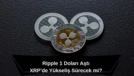 XRP 1 doları aştı, Ripple yükselişi devam eder mi