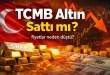 tcmb altın sattı mı altın fiyati neden dustu